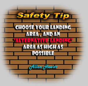 Safety Tips - Choose your landing area as high as possible and an alternative landing area