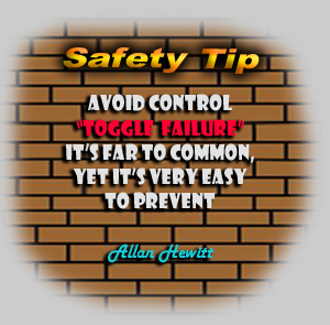Safety Tip - Avoid control toggle failure. It's far too common yet very easy to prevent