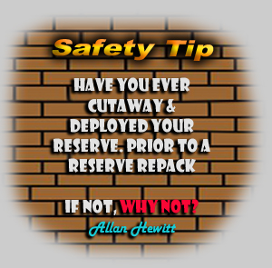 Safety Tip - have you ever cutaway and deployed your reserve prior to a reserve repack? If not, why not?